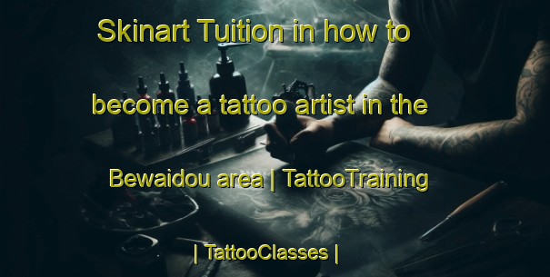 Skinart Tuition in how to become a tattoo artist in the Bewaidou area | TattooTraining | TattooClasses | SkinartTraining-Chad